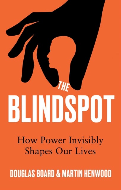 The Blindspot - How Power Invisibly Shapes Our Lives