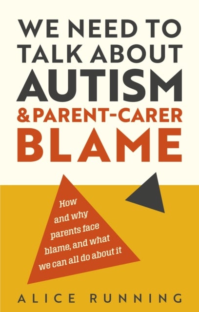 We Need to Talk About Autism and Parent-Carer Blame - How and why parents face blame, and what we can all do about it