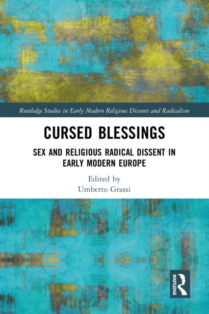 Cursed Blessings - Sex and Religious Radical Dissent in Early Modern Europe