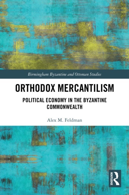 Orthodox Mercantilism - Political Economy in the Byzantine Commonwealth