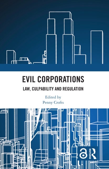 Evil Corporations - Law, Culpability and Regulation