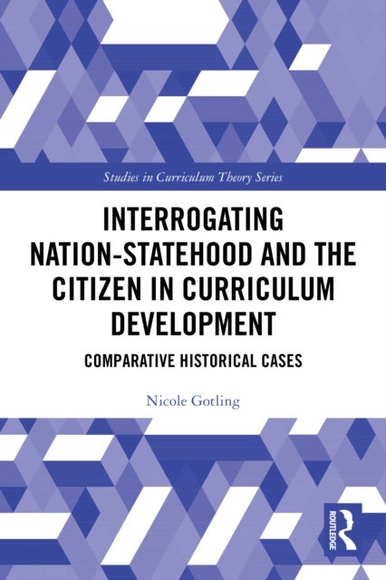 Interrogating Nation-Statehood and the Citizen in Curriculum Development - Comparative Historical Cases