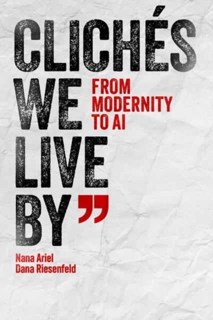 Cliches We Live By - From Modernity to AI