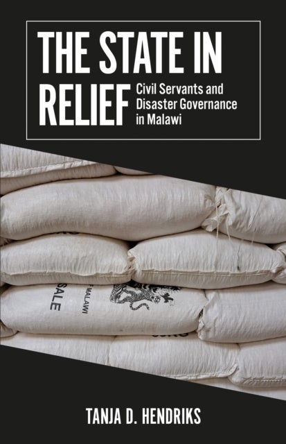 The State in Relief - Civil Servants and Disaster Governance in Malawi