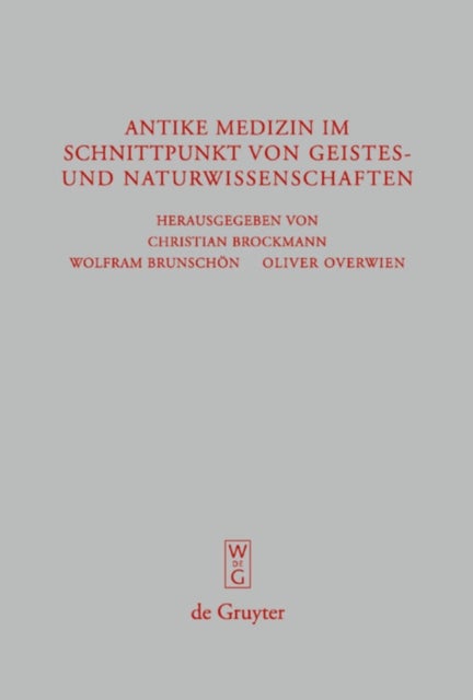 Antike Medizin im Schnittpunkt von Geistes- und Naturwissenschaften - Internationale Fachtagung aus Anlass des 100-jahrigen Bestehens des Akademievorhabens "Corpus Medicorum Graecorum/Latinorum"