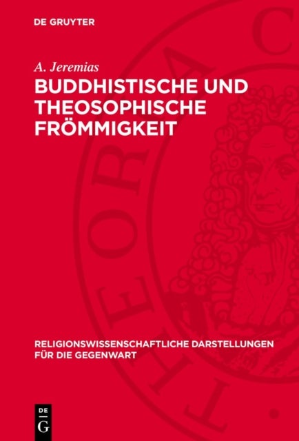 Buddhistische Und Theosophische Frommigkeit - Mit Einer Zusammenfassenden Einleitung Uber Das Wesen Der Frommigkeit Und Uber Das Verhaltnis Der Religion Zur Christlichen Frommigkeit