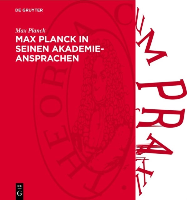 Max Planck in Seinen Akademie-Ansprachen - Erinnerungsschrift Der Deutschen Akademie Der Wissenschaft Zu Berlin