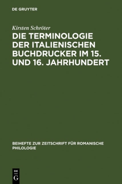 Die Terminologie Der Italienischen Buchdrucker Im 15. Und 16. Jahrhundert - Eine Wortgeschichtliche Untersuchung Mit Besonderer Berucksichtigung Von Venedig