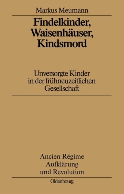 Findelkinder, Waisenhauser, Kindsmord in Der Fruhen Neuzeit