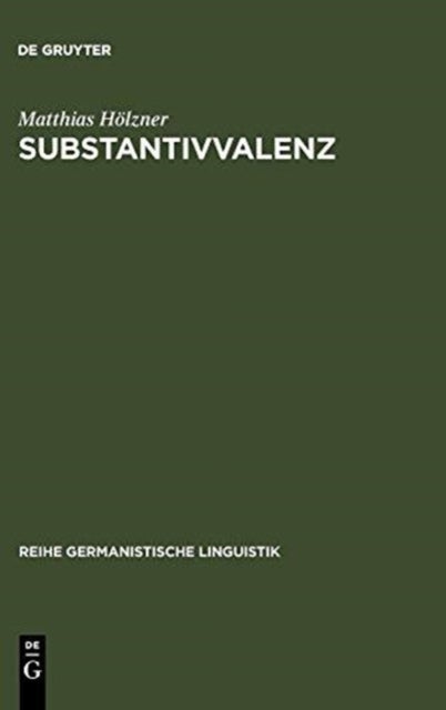 Substantivvalenz - Korpusgestutzte Untersuchungen Zu Argumentrealisierungen Deutscher Substantive