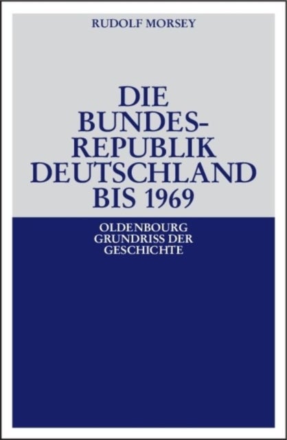 Die Bundesrepublik Deutschland - Entstehung Und Entwicklung Bis 1969