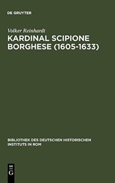 Kardinal Scipione Borghese (1605-1633) - Vermogen, Finanzen Und Sozialer Aufstieg Eines Papstnepoten