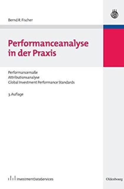 Performanceanalyse in Der PRAXIS - Performancemaße, Attributionsanalyse, Global Investment Performance Standards
