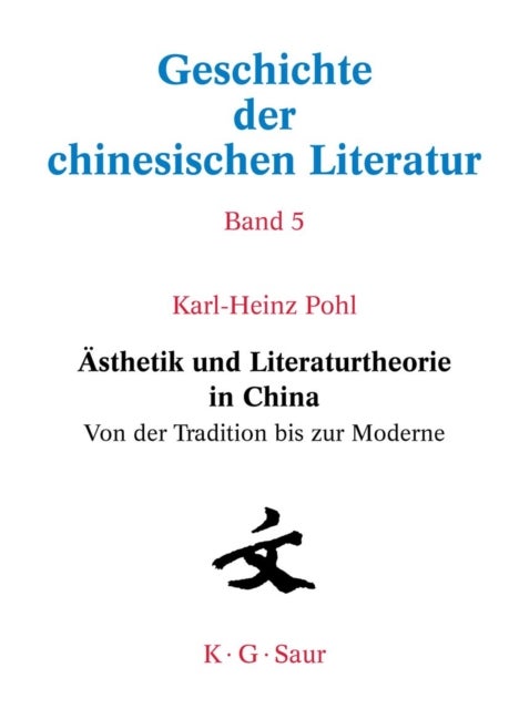 Asthetik Und Literaturtheorie in China. Von Der Tradition Bis Zur Moderne