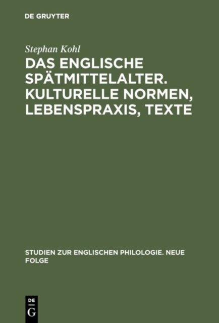 Das englische Spatmittelalter. Kulturelle Normen, Lebenspraxis, Texte