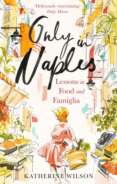 Only in Naples - Lessons in Food and Famiglia from My Italian Mother-in-Law