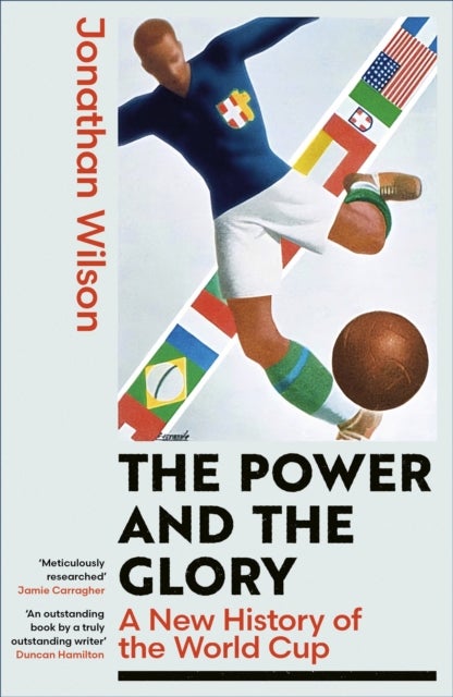 The Power and the Glory - A New History of the World Cup - Winner of the Sports Book of the Year Award 2026
