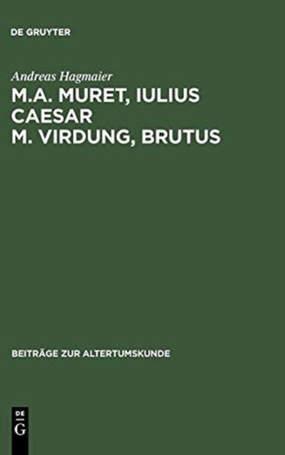 M. A. Muret, Iulius Caesar. M. Virdung, Brutus - Zwei Neulateinische Tragodien. Text, Ubersetzung Und Interpretation