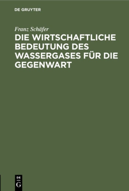 Die Wirtschaftliche Bedeutung Des Wassergases Fur Die Gegenwart