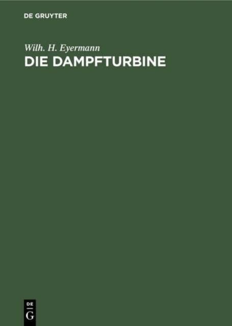 Die Dampfturbine - Ein Lehr- Und Handbuch Fur Konstrukteure Und Studierende