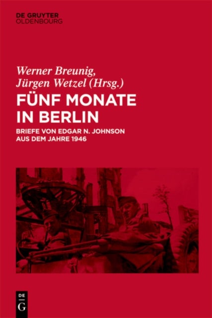 Funf Monate in Berlin - Briefe von Edgar N. Johnson aus dem Jahre 1946