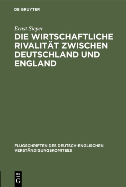 Die Wirtschaftliche Rivalitat Zwischen Deutschland Und England - Vortrag Gehalten VOR Den Vereinigten Handelskammern Von Elberfeld, Barmen, Solingen, Lennep Und Remscheid