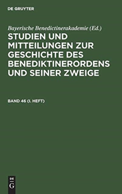 Studien Und Mitteilungen Zur Geschichte Des Benediktinerordens Und Seiner Zweige. Band 46 (I. Heft)