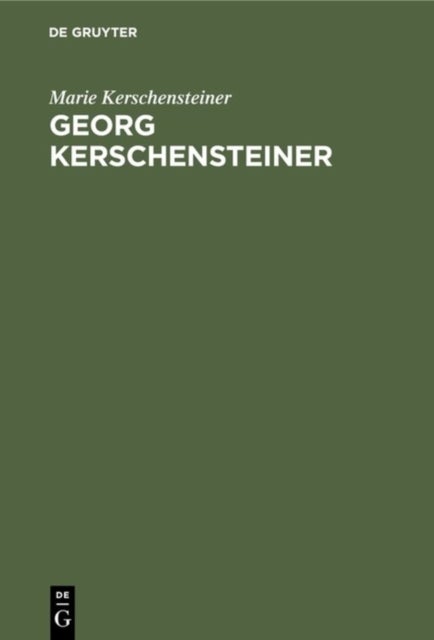 Georg Kerschensteiner - Der Lebensweg Eines Schulreformers