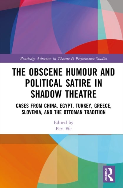 The Obscene Humour and Political Satire in Shadow Theatre - Cases from China, Egypt, Turkey, Greece, Slovenia, and the Ottoman Tradition