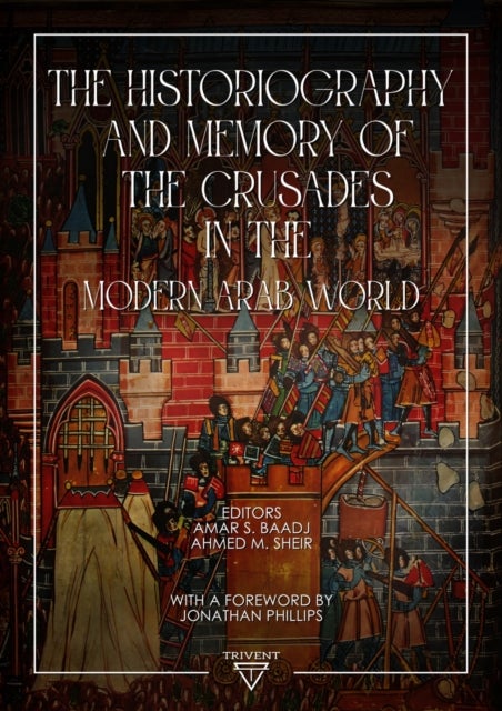 The Historiography and Memory of the Crusades in the Modern Arab World