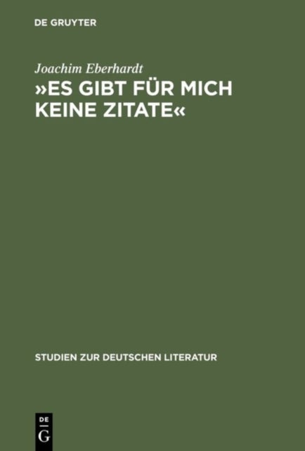 »Es Gibt Fur Mich Keine Zitate« - Intertextualitat Im Dichterischen Werk Ingeborg Bachmanns