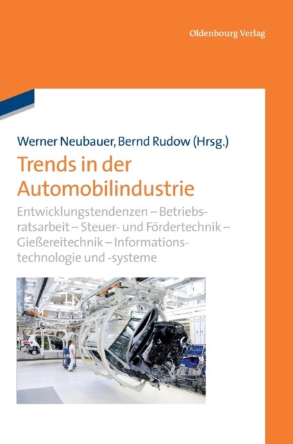 Trends in Der Automobilindustrie - Entwicklungstendenzen - Betriebsratsarbeit - Steuer- Und Fordertechnik - Gießereitechnik - Informationstechnologie - Informations- Und Assistenzsysteme