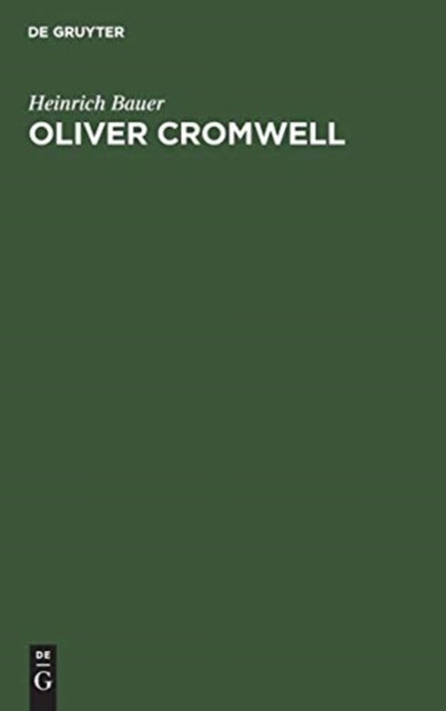 Oliver Cromwell - Ein Kampf Um Freiheit Und Diktatur. Der Roman Eines Revolutionars Und Diktators