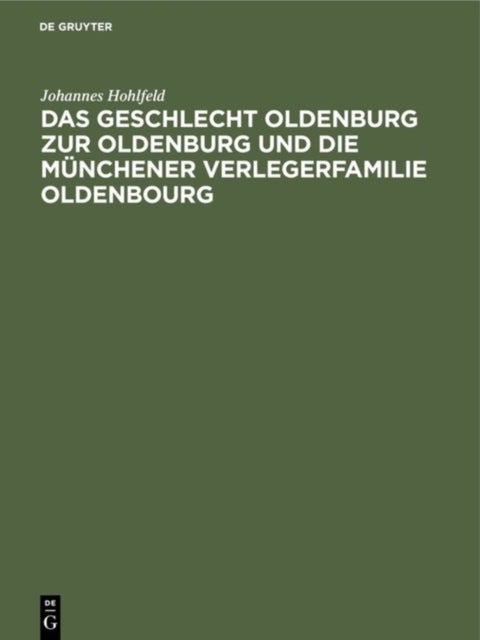 Das Geschlecht Oldenburg Zur Oldenburg Und Die Munchener Verlegerfamilie Oldenbourg - Eine Familienchronik Uber 4 Jahrhunderte