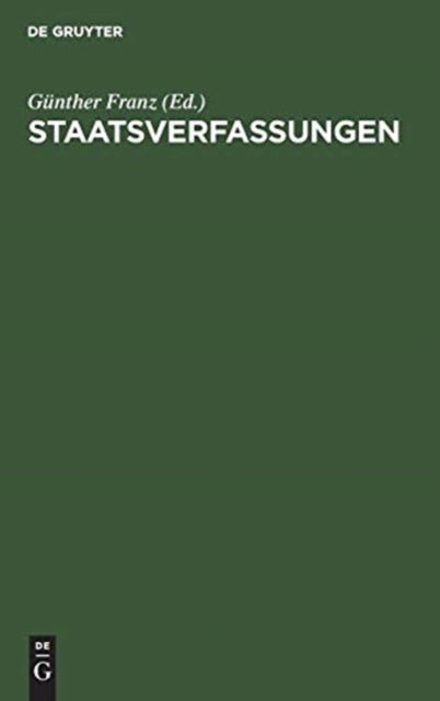 Staatsverfassungen - Eine Sammlung Wichtiger Verfassungen Der Vergangenheit Und Gegenwart in Urtext Und Ubersetzung