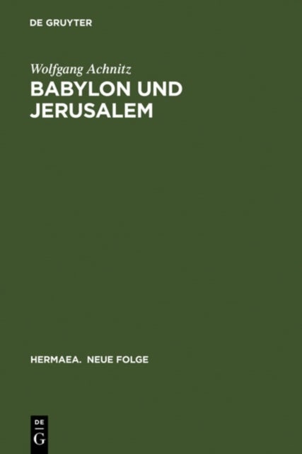 Babylon Und Jerusalem - Sinnkonstituierung Im »Reinfried Von Braunschweig« Und Im »Apollonius Von Tyrland« Heinrichs Von Neustadt