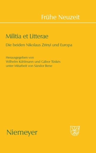 Militia Et Litterae - Die Beiden Niklaus Zrinyi Und Europa