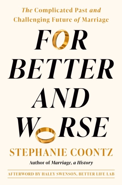 For Better and Worse - The Complicated Past and Challenging Future of Marriage