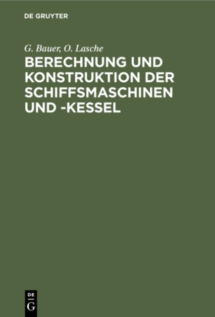 Berechnung Und Konstruktion Der Schiffsmaschinen Und -Kessel - Ein Handbuch Zum Gebrauch Fur Konstrukteure, Seemaschinisten Und Studierende. Erganzungsband: Schiffsturbinen