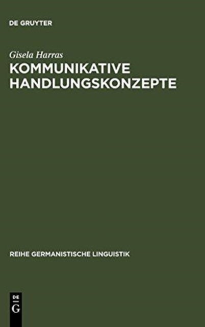 Kommunikative Handlungskonzepte - Oder Eine Moglichkeit, Handlungsabfolgen ALS Zusammenhange Zu Erklaren, Exemplarisch an Theatertexten