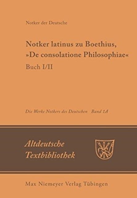 Notker Latinus Zu Boethius, »De Consolatione Philosophiae« - Buch I/II: Kommentar