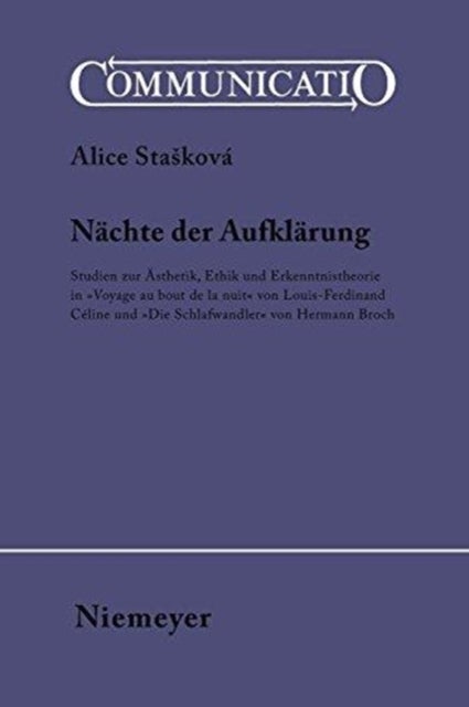 Nachte Der Aufklarung - Studien Zur Asthetik, Ethik Und Erkenntnistheorie in »Voyage Au Bout de la Nuit« Von Louis-Ferdinand Celine Und »Die Schlafwandler« Von Hermann Broch
