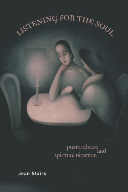 Listening for the Soul - Pastoral Care and Spiritual Direction