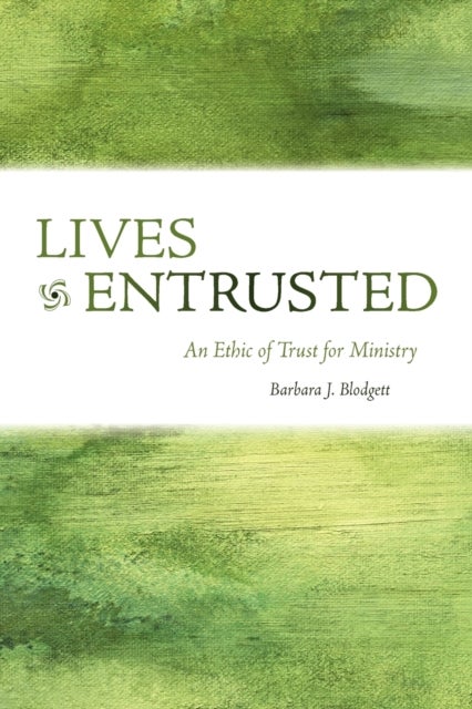 Lives Entrusted - An Ethic of Trust for Ministry
