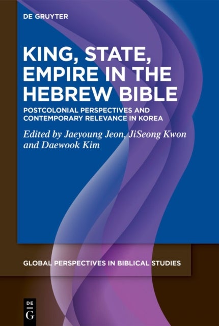 King, State, Empire in the Hebrew Bible - Postcolonial Perspectives and Contemporary Relevance in Korea