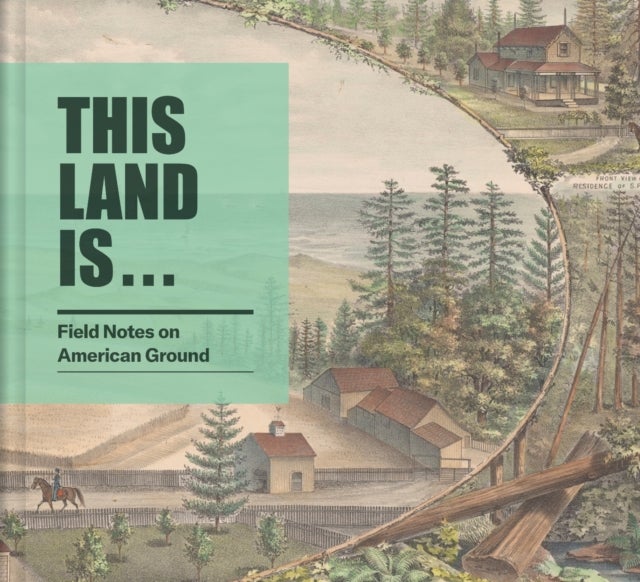 This Land Is... - Field Notes on American Ground