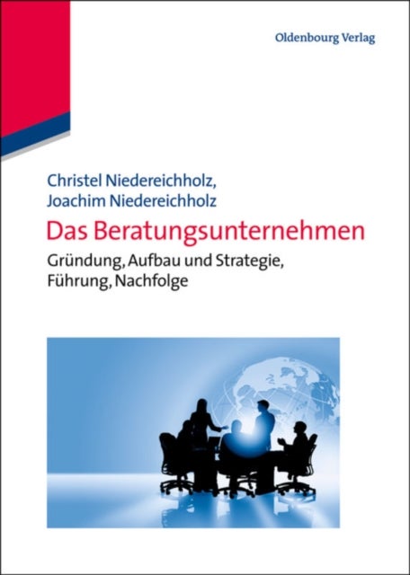 Das Beratungsunternehmen - Grundung, Aufbau Und Strategie, Fuhrung, Nachfolge