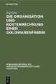 Die Organisation Und Kostenrechnung Einer Goldwarenfabrik