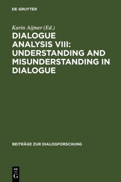 Dialogue Analysis VIII: Understanding and Misunderstanding in Dialogue - Selected Papers from the 8th IADA Conference, Goteborg 2001