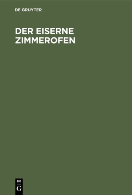 Der Eiserne Zimmerofen - Handbuch Fur Neuzeitliche Warmewirtschaft Im Hausbrand
